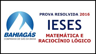 PROVA DE RACIOCÍNIO LÓGICO E MATEMÁTICA BANCA IESES BAHIA GÁS 2016 TODOS OS CARGOS DE NÍVEL MÉDIO [upl. by Idel]