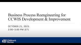 Business Process Reengineering for CCWIS Development amp Improvement [upl. by Newmark6]