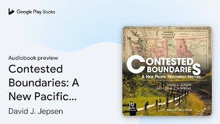 Contested Boundaries A New Pacific Northwest… by David J Jepsen · Audiobook preview [upl. by Timothea]