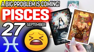 Pisces ♒😖A BIG PROBLEM IS COMING❗😡 horoscope for today SEPTEMBER 27 2024 ♒ Pisces tarot SEPTEMBER [upl. by Hepsoj]