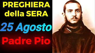 Preghiera della SERA  Preghiera a Padre Pio 25 Agosto [upl. by Dannie484]