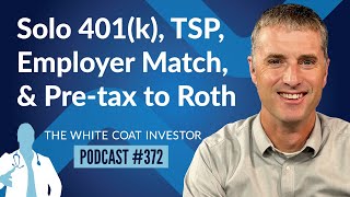 Solo 401k TSP Employer Match and Converting from Pretax to Roth Questions  WCI Podcast 372 [upl. by Alemahs]