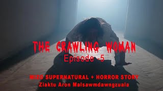 Tha Crawling Woman episode5 Mizo horror Story Ziaktu Arom Malsawmdawngzuala [upl. by Nosaj]