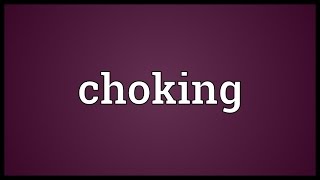 Choking Meaning [upl. by Cinamod]