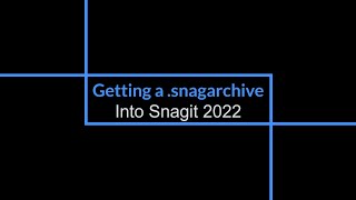 Opening a snagarchive file in Snagit 2022 [upl. by Ernie]