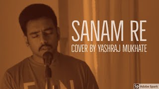 Sanam Re  Cover  Yashraj Mukhate  Arijith Singh  Sanam Re  Mithoon [upl. by Eirek]