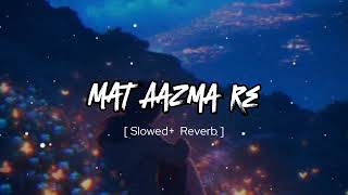 Mat Aazma Re🥀💔 Sad song lofi song video 📸 heart touching song use headphones 🎧 [upl. by Rambow]