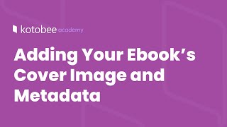 Adding Your Ebook’s Cover Image and Metadata  Kotobee Academy [upl. by Liarret]