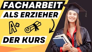 FACHARBEIT als ERZIEHER schreiben  der online Kurs  ERZIEHERKANAL [upl. by Ytisahcal]