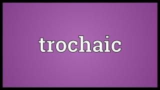 Trochaic Meaning [upl. by Marelda]