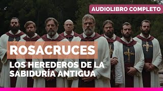 ⚔️ Rosacruces Los Herederos de la Sabiduría Antigua [upl. by Tunnell185]