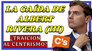 La caída de Albert Rivera en Ciudadanos Parte 3 20162019 ¿Traición al centrismo [upl. by Asilec]