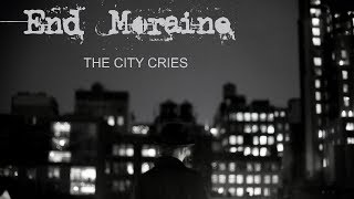 End Moraine  THE CITY CRIES Official video [upl. by Adnuhsor238]