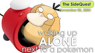 The SideQuest LIVE November 3 2024 Waking Up Alone With A Pokemon [upl. by Ijneb166]