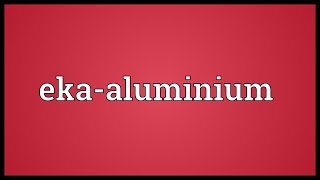 Ekaaluminium Meaning [upl. by Warrick602]