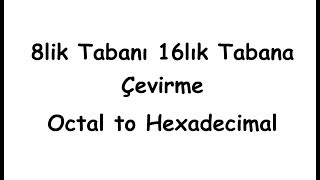 8lik Tabanı 16lık Tabana Çevirme Octal to HexaDecimal [upl. by Sirob]