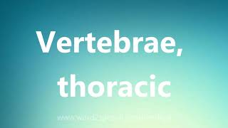 Vertebrae thoracic  Medical Definition and Pronunciation [upl. by Heisel]