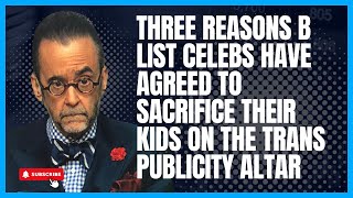 Three Reasons B List Celebs Have Agreed to Sacrifice Their Kids on the Trans Publicity Altar [upl. by Aneeb]