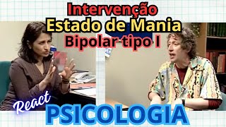 124  React Intervenção no estado de MANIA bipolar [upl. by Bartholemy663]