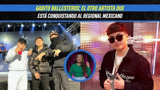 Gabito Ballesteros el otro artista que está conquistando al regional mexicano [upl. by Corri320]