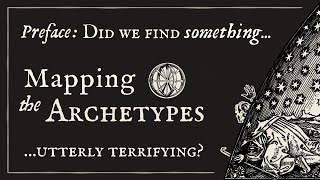 Did We Find Something Utterly Terrifying  Mapping the Archetypes Preface [upl. by Kiryt]