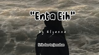 ENTA EIH  lirik dan terjemahan by Elyanna  Lagu Arab Sedih [upl. by Ttayw]