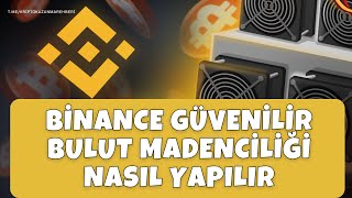 BİNANCE GÜVENİLİR BULUT MADENCİLİĞİ NASIL YAPILIR [upl. by Gualterio]