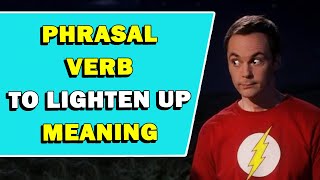 Phrasal Verb To Lighten Up Meaning [upl. by Tymes]