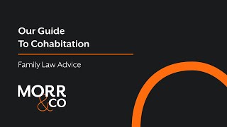 A Guide to Cohabitation UK  Morr amp Co Family Law Advice [upl. by Adirehs134]