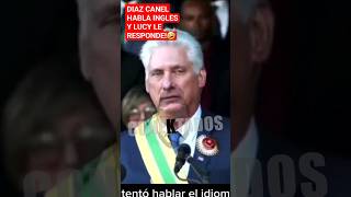 DIAZ CANEL HABLA INGLES Y LUCY LE RESPONDE🤣 cuba viral fyp cubanos [upl. by Chandless]