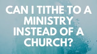 Can I Tithe to a Ministry Instead of a Church  Your Questions Honest Answers [upl. by Belldame422]