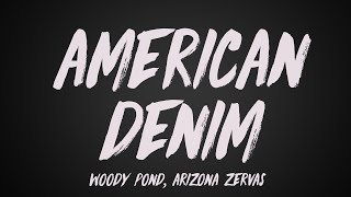 Woody Pond  American Denim ft Arizona Zervas Lyrics [upl. by Atcele591]