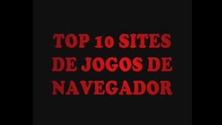 TOP 10 SITES DE JOGOS DE NAVEGADOR [upl. by Inalaehak468]