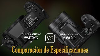 Fujifilm GFX 50s II vs Nikon COOLPIX B600 Una Comparación de Especificaciones [upl. by Aizitel]