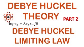 DEBYE HUCKEL THEORY  PART 2  DEBYE HUCKEL LIMITING LAW [upl. by Jacie455]