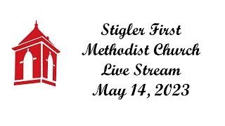 Stigler First Methodist Church Live Stream  May 14 2023 [upl. by Tallulah659]