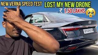 Verna 2024 Top Speed Test Gone Wrong Lost My ₹15 Lakh Drone [upl. by Taimi]