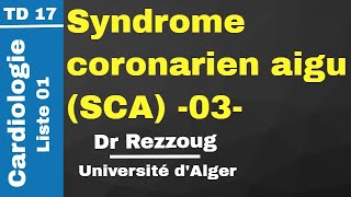 TD 17 Syndrome coronarien aigu SCA 03 Dr Rezzoug [upl. by Prakash]