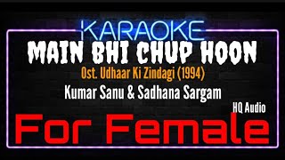 Karaoke Main Bhi Chup Hoon  For Female   Kumar Sanu amp Sadhana Sargam Ost Udhar Ki Zindagi 1994 [upl. by Ailey595]