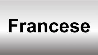 How to Pronounce Francese [upl. by Aihtniroc]