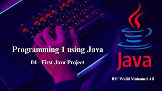 04  Programming Basics  First Java Application [upl. by Aloel501]