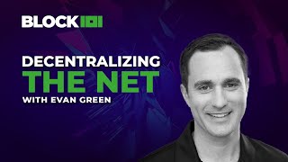 Decentralizing The Net with Evan Green  BLOCK 101 [upl. by Loss]