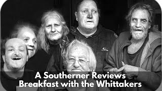 A Southern Reacts Breakfast with the Whittakers Part 1 of 2 [upl. by Manlove]