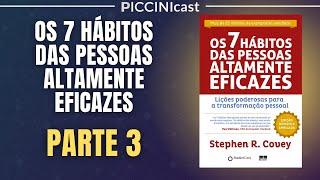 OS 7 HÁBITOS DAS PESSOAS ALTAMENTE EFICAZES Parte 3  Seja Proativo  PicciniCast 84 [upl. by Lanta]