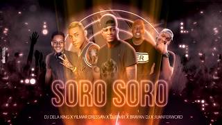 SORO SORO ✘ YILMAR DRESAN ✘JUANFER WORD ✘BRAYAN DJ ✘DJ F MIX ✘DELA KING [upl. by Irah]