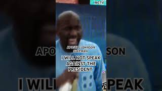 I WILL NOT SPEAK AGAINST THE PRESIDENT APOSTLE JOHNSON SULEMAN [upl. by Anuaf112]