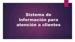 Sistema de Información para atención a Clientes [upl. by Ettenot810]