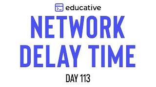 Network Delay Time  LeetCode Medium  Educativeio Day 113  Graphs [upl. by Llerol510]