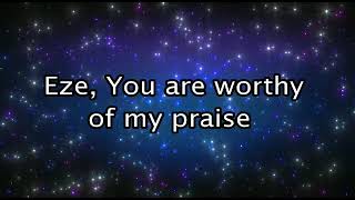 Eze You are Worthy of my Praise Lyric Video  Stella Onas [upl. by Janek]