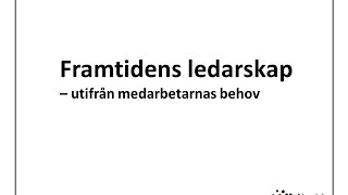 Framtidens ledarskap  behovsanpassat ledarskap [upl. by Neelyhtak183]